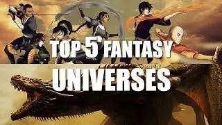 TOP 5 FANTASY UNIVERSES