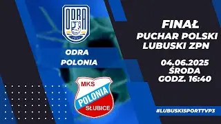 Finał PP: Odra Bytom Odrzański - Polonia Słubice - LIVE - 16:45 - 04.06.2025r.