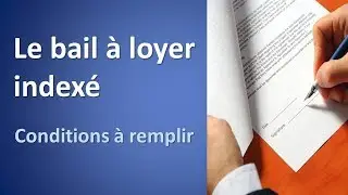 Le bail &agrave; loyer index&eacute; - conditions &agrave; remplir