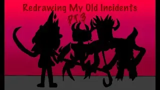Redrawing My Old Incidents Pt.3