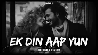 EK DIN AAP YUN [ slowed + reverb ] IPLUS LO-FI