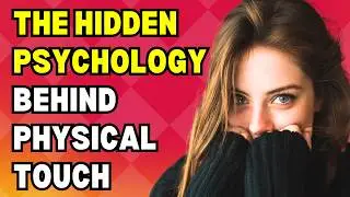 The Hidden Psychology Behind Physical Touch in Relationships