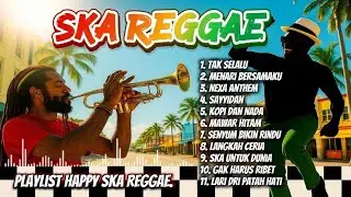 🔥 Happy Ska Reggae Indonesia | Bikin Mood Naik Seharian 💃🌴