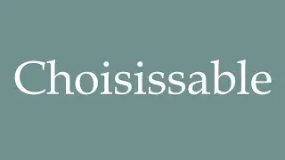 How to Pronounce ''Choisissable'' (Choosable) Correctly in French