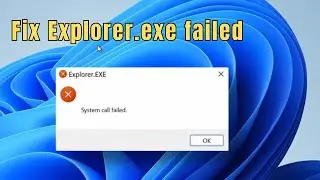 Fix “Explorer.exe – System Call Failed” in Windows 10/11 – 2 Working Methods