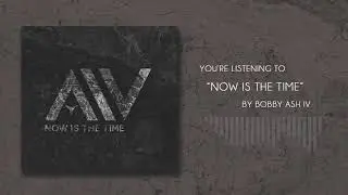 Now Is The Time - Bobby Ash IV