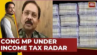 Over 100 Cr Cash Found In Income Tax Raid On Premises Of Congress MP Dheeraj Sahu | India Today News