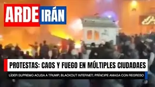 ARDE #IR&Aacute;N: Protestas y fuego en m&uacute;ltiples ciudades
