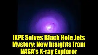 IXPE Solves Black Hole Jets Mystery: New Insights from NASA's X-ray Explorer