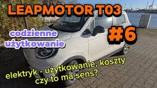 Leapmotor T03 EV #6 - realne koszty, codzienne użytkowanie. to ma sens.
