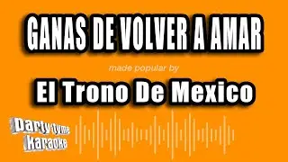 El Trono De Mexico - Ganas De Volver A Amar (Versión Karaoke)