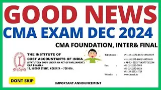 Breakng News || ICMAI Good News || CMA Exam Dec 2024