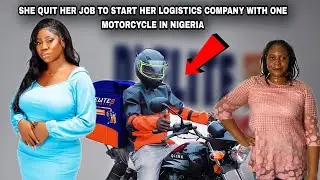SHE QUIT HER JOB AND STARTED A LOGISTICS COMPANY with ONE MOTORCYCLE IN NIGERIA |Danica Kosy