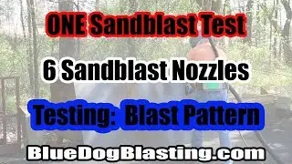 How to Sandblast -Sandblast Nozzle Test:  6 Nozzles and 6 Different Blast Patterns