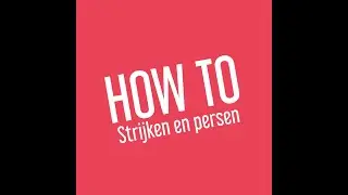 HOW TO Strijken en Persen