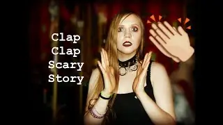 CLAP CLAP | SCARY STORY!