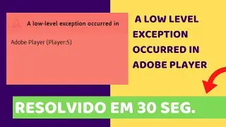 RESOLVIDO - A LOW LEVEL EXCEPTION OCCURRED IN ADOBE PLAYER