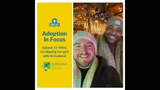 Adoption in Focus - Miles on adopting two girls with his husband