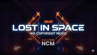 Killzen NCM - Lost in Space [No Copyright Music]
