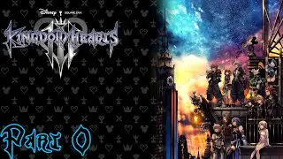 The Story so Far | Kingdom Hearts III Gameplay | Part 0