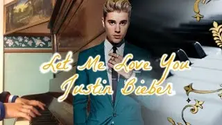 Let Me Love You (DJ Snake ft. Justin Bieber) Piano Cover - Johny Yang