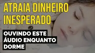 ATRAIA DINHEIRO INESPERADO | T&Eacute;CNICA DA LEI DA ATRA&Ccedil;&Atilde;O ENQUANTO DORME