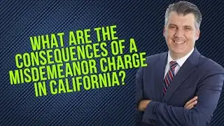 What&rsquo;s A Misdemeanor Charge In California And What Are The Consequences?#misdemeanor
