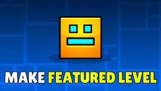 How To Get A Featured Level In Geometry Dash (2025) &ndash; Make Your First Featured Level In GD