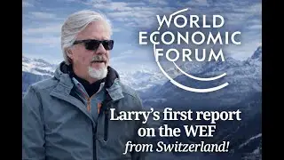 Larry's first report on the WEF from Switzerland!