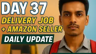Day 37: Delivery Job + Amazon Seller Journey | Daily Update | Financial Freedom Path