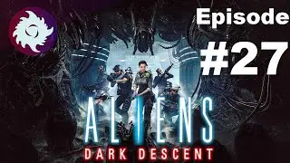 Z Plays Aliens: Dark Descent - #27