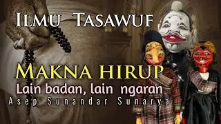 Ilmu  Tasawuf | Makna hirup_ Lain badan, lain  ngaran wayang golek dalang asep sunandar sunarya
