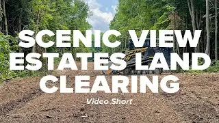 Scenic View Estates Land Clearing Project