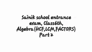 Sainik school entrance exam, Class6th, Algebra(HCF,LCM,FACTORS) Part 2