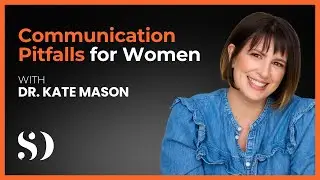 Communication Pitfalls for Women with Dr. Kate Mason