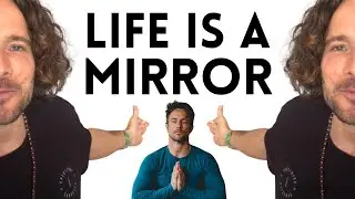 What Is Life Reflecting Back To You?
