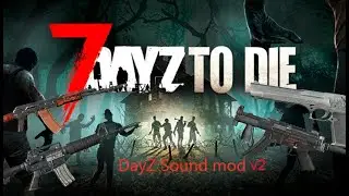 7 Days to Die - DayZ Weapon Sounds Mod Showcase v2