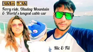 Bursa Tour | Ferry ride, Uludag Mountain and World's longest Cable Car, Turkey | Ric & Fii