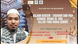 Kajian Berseri : Tadabur dan Fiqh Asmaul Husna Al-Haq الحق (Allah Yang Maha Benar)