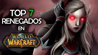TOP 7 RENEGADOS | World of Warcraft