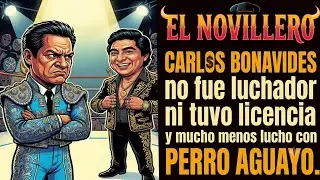 EL NOVILLERO-CARLOS BONAVIDES no fue luchador ni tuvo licencia y mucho menos lucho con PERRO AGUAYO 