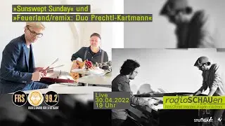 radioSCHAUen: Sunswept Sunday und Feuerland/remix: Duo Prechtl-Kartmann