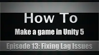 How To Make A Game In Unity 5 | Episode 13: Fixing Lag Issues