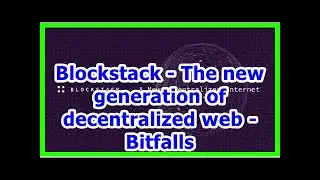 Blockstack-new generation of decentralized web-Bitfallsby News 24h