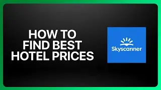 How To Find Best Hotel Prices In Skyscanner Tutorial
