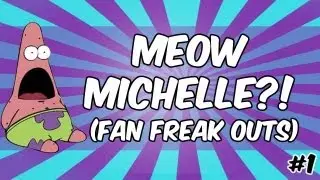 Meow Michelle?! (Fan Freak Outs)