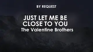 Just Let Me Be Close to You | The Valentine Brothers