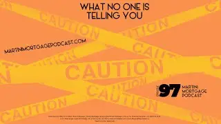 Martini Mortgage Podcast with Kevin Martini | WHAT NO ONE IS TELLING YOU