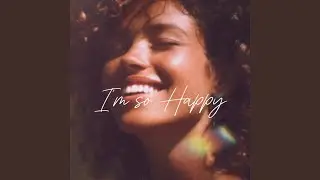 I&rsquo;m So Happy