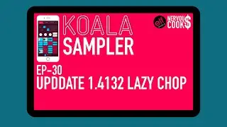 Koala Sampler Tutorial - EP 30 - Update 1.4132 Lazy Chop - NervousCook$